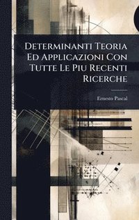 bokomslag Determinanti Teoria Ed Applicazioni Con Tutte Le Piu Recenti Ricerche