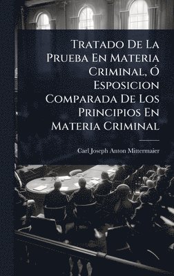bokomslag Tratado De La Prueba En Materia Criminal, Ã" Esposicion Comparada De Los Principios En Materia Criminal