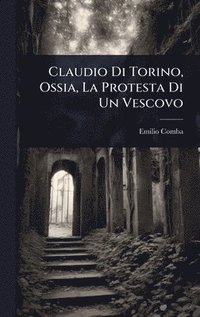 bokomslag Claudio Di Torino, Ossia, La Protesta Di Un Vescovo