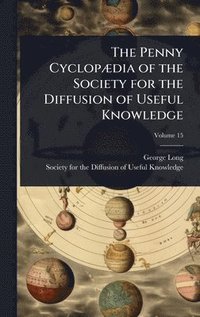 bokomslag Penny CyclopÃ]dia of the Society for the Diffusion of Useful Knowledge