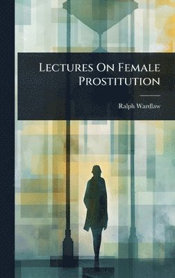 bokomslag Lectures On Female Prostitution