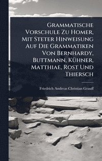 bokomslag Grammatische Vorschule Zu Homer, Mit Steter Hinweisung Auf Die Grammatiken Von Bernhardy, Buttmann, KÃ1/4hner, Matthiae, Rost Und Thiersch