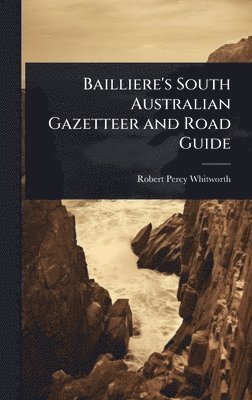 bokomslag Bailliere's South Australian Gazetteer and Road Guide