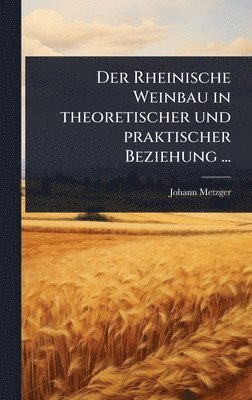bokomslag Rheinische Weinbau in theoretischer und praktischer Beziehung ...