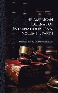 bokomslag American Journal of International Law, Volume 1, part 1