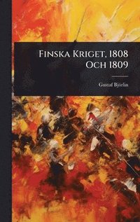 bokomslag Finska Kriget, 1808 Och 1809