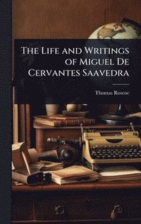 bokomslag Life and Writings of Miguel De Cervantes Saavedra