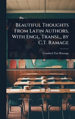 Craufurd Tait Ramage - Beautiful Thoughts From Latin Authors, With Engl. Transl., by C.T. Ramage, Inbunden
