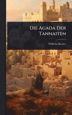 Wilhelm Bacher - Agada Der Tannaiten, Inbunden