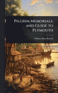 bokomslag Pilgrim Memorials, and Guide to Plymouth
