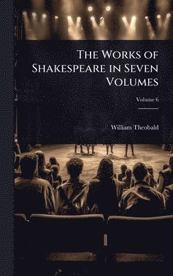 William Theobald - Works of Shakespeare in Seven Volumes, Inbunden
