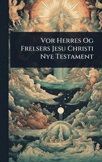 bokomslag Vor Herres Og Frelsers Jesu Christi Nye Testament