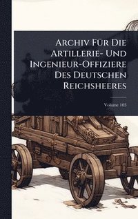 bokomslag Archiv FÃ1/4r Die Artillerie- Und Ingenieur-Offiziere Des Deutschen Reichsheeres