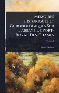 bokomslag MÃ(c)moires Historiques Et Chronologiques Sur L'abbaye De Port-Royal-Des-Champs