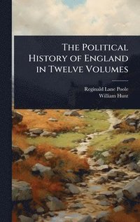 bokomslag The Political History of England in Twelve Volumes
