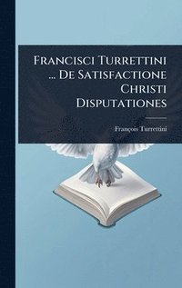 bokomslag Francisci Turrettini ... De Satisfactione Christi Disputationes