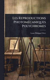 bokomslag Les Reproductions PhotomÃ(c)caniques Polychromes