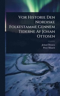 bokomslag Vor Historie Den Nordiske Folkestamme Gennem Tiderne Af Johan Ottosen