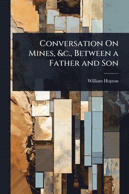 Conversation On Mines, &c., Between a Father and Son