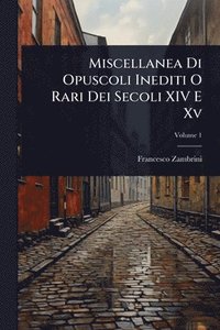 bokomslag Miscellanea Di Opuscoli Inediti O Rari Dei Secoli XIV E Xv