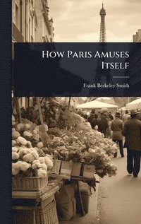 bokomslag How Paris Amuses Itself
