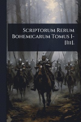 bokomslag Scriptorum Rerum Bohemicarum Tomus I-[Iii].