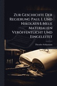 bokomslag Zur Geschichte Der Regierung Paul I. Und Nikolaus I. Neue Materialien Veröffentlicht Und Eingeleitet