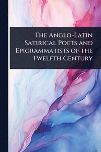 bokomslag The Anglo-Latin Satirical Poets and Epigrammatists of the Twelfth Century