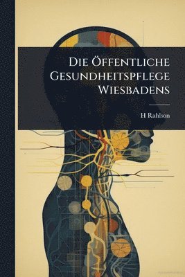 bokomslag Die Ã-ffentliche Gesundheitspflege Wiesbadens