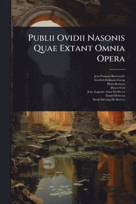 Jean François Boissonade, Gottlieb Erdmann Gierig, Pieter Burman - Publii Ovidii Nasonis Quae Extant Omnia Opera, Häftad