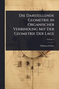 bokomslag Darstellende Geometrie in Organischer Verbindung Mit Der Geometrie Der Lage
