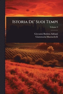 Giovanni Battista Adriani, Giammaria Mazzuchelli - Istoria De' Suoi Tempi, Häftad