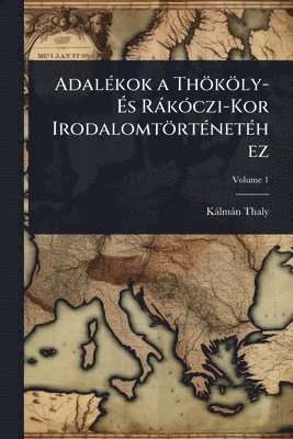 AdalÃ(c)kok a Thököly- Ãs RàkÃ3czi-Kor IrodalomtörtÃ(c)netÃ(c)hez