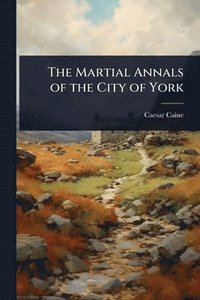 bokomslag Martial Annals of the City of York