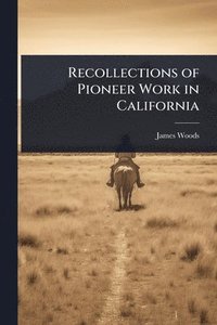 bokomslag Recollections of Pioneer Work in California