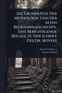 bokomslag Grundsätze Der Mythologie Und Der Alten Religionsgeschichte, Eine Berichtigende Beilage Zu Der Schrift Des Dr. Movers