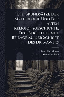 Franz Carl Movers, Gustav Seyffarth - Grundsätze Der Mythologie Und Der Alten Religionsgeschichte, Eine Berichtigende Beilage Zu Der Schrift Des Dr. Movers, Häftad