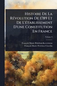 bokomslag Histoire De La RÃ(c)volution De 1789 Et De L'Ã(c)tablissement D'une Constitution En France