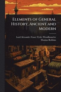 bokomslag Elements of General History, Ancient and Modern