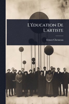 Ernest Chesneau - L'Ã(c)ducation De L'artiste, Häftad