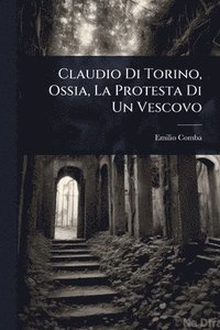 bokomslag Claudio Di Torino, Ossia, La Protesta Di Un Vescovo