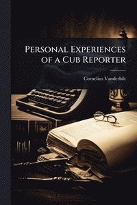 bokomslag Personal Experiences of a Cub Reporter