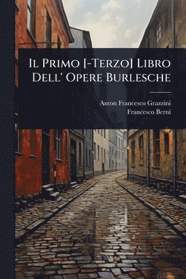 Anton Francesco Grazzini, Francesco Berni - Primo [-Terzo] Libro Dell' Opere Burlesche, Häftad