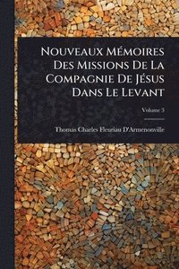 bokomslag Nouveaux MÃ(c)moires Des Missions De La Compagnie De JÃ(c)sus Dans Le Levant