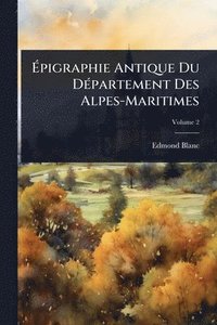bokomslag Ã?pigraphie Antique Du DÃ(c)partement Des Alpes-Maritimes
