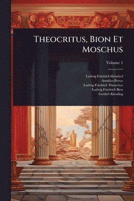 Ludwig Friedrich Heindorf, Aemilius Portus, Ludwig Friedrich Theocritus - Theocritus, Bion Et Moschus, Häftad