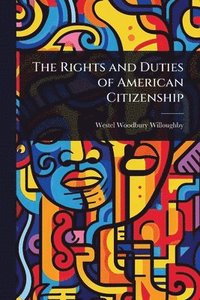 bokomslag Rights and Duties of American Citizenship
