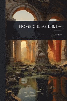 bokomslag Homeri Ilias Lib. I.--