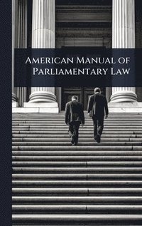 bokomslag American Manual of Parliamentary Law