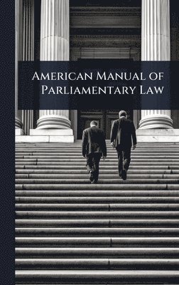 bokomslag American Manual of Parliamentary Law